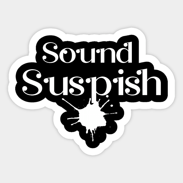 Sounds Suspish Sticker by TeeAMS